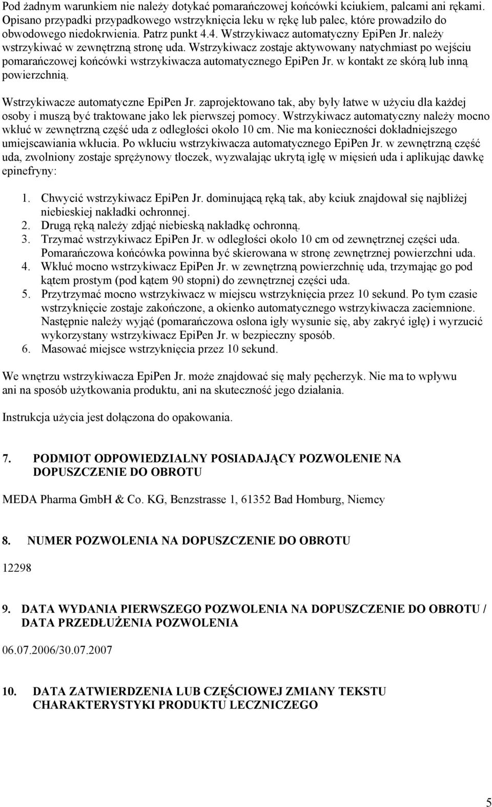 należy wstrzykiwać w zewnętrzną stronę uda. Wstrzykiwacz zostaje aktywowany natychmiast po wejściu pomarańczowej końcówki wstrzykiwacza automatycznego EpiPen Jr.