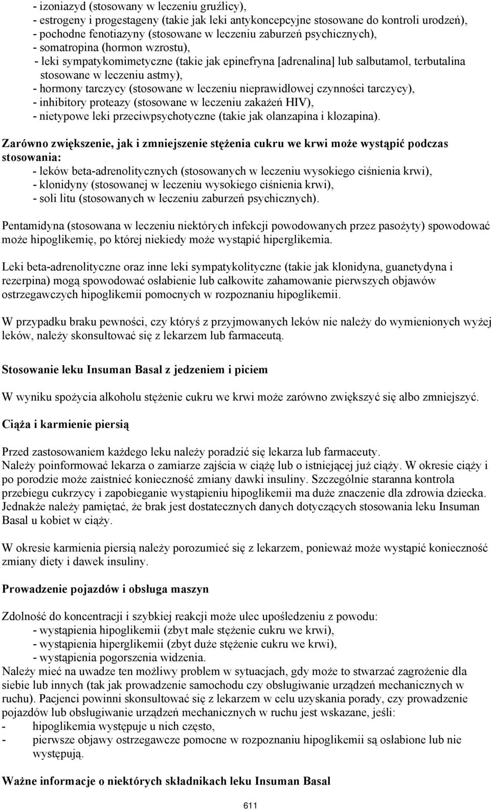 leczeniu nieprawidłowej czynności tarczycy), - inhibitory proteazy (stosowane w leczeniu zakażeń HIV), - nietypowe leki przeciwpsychotyczne (takie jak olanzapina i klozapina).