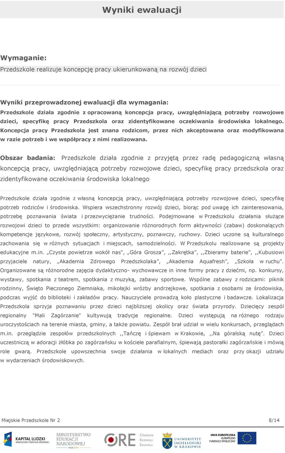 Koncepcja pracy Przedszkola jest znana rodzicom, przez nich akceptowana oraz modyfikowana w razie potrzeb i we współpracy z nimi realizowana.