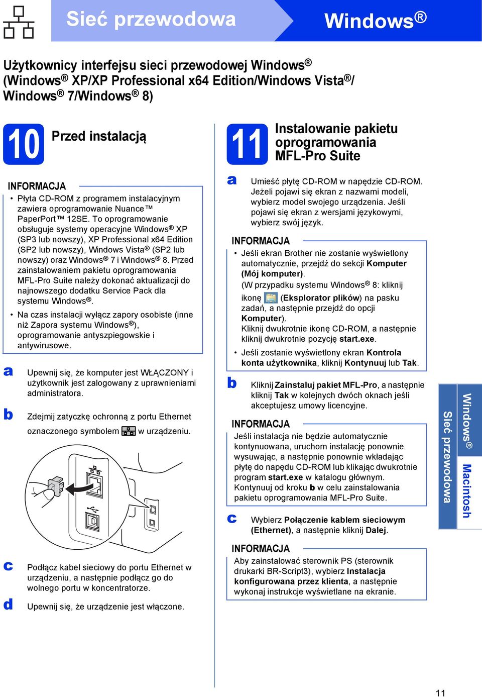 To oprogrmownie osługuje systemy operyjne Winows XP (SP3 lu nowszy), XP Professionl x64 Eition (SP2 lu nowszy), Winows Vist (SP2 lu nowszy) orz Winows 7 i Winows 8.