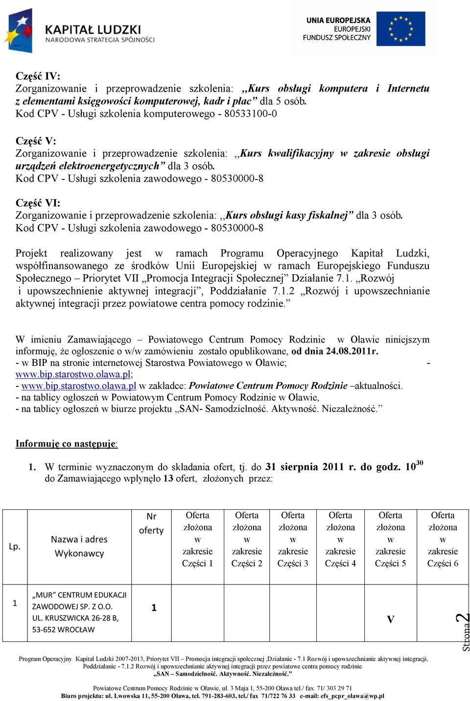 Kod CPV - Usługi szkolenia zaodoego - 80530000-8 Część VI: Zorganizoanie i przeproadzenie szkolenia:,,kurs obsługi kasy fiskalnej dla 3 osób.