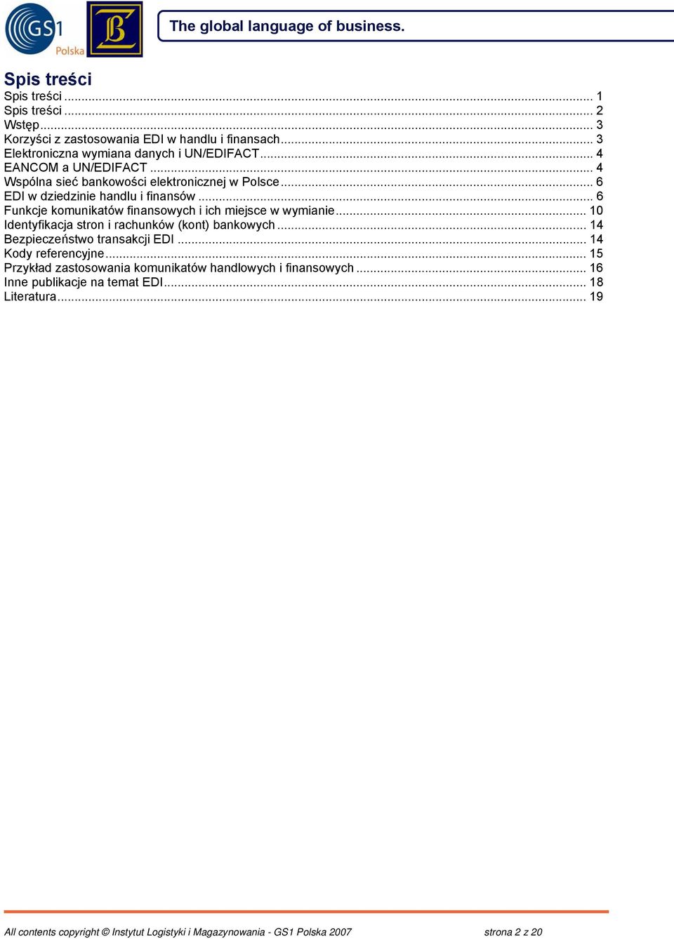 .. 6 Funkcje komunikatów finansowych i ich miejsce w wymianie... 10 Identyfikacja stron i rachunków (kont) bankowych... 14 Bezpieczeństwo transakcji EDI.