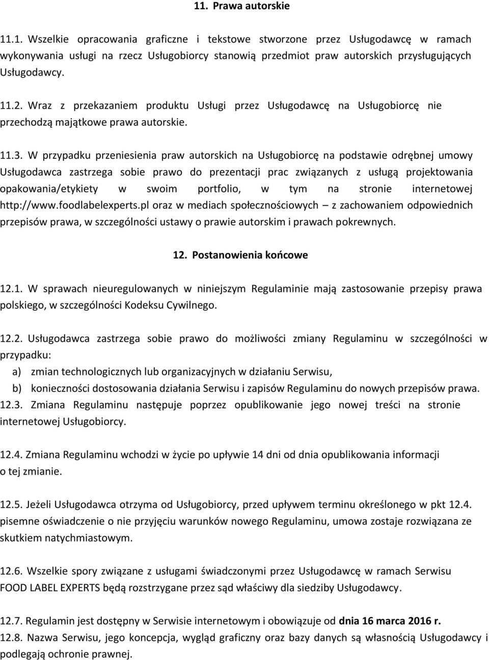W przypadku przeniesienia praw autorskich na Usługobiorcę na podstawie odrębnej umowy Usługodawca zastrzega sobie prawo do prezentacji prac związanych z usługą projektowania opakowania/etykiety w