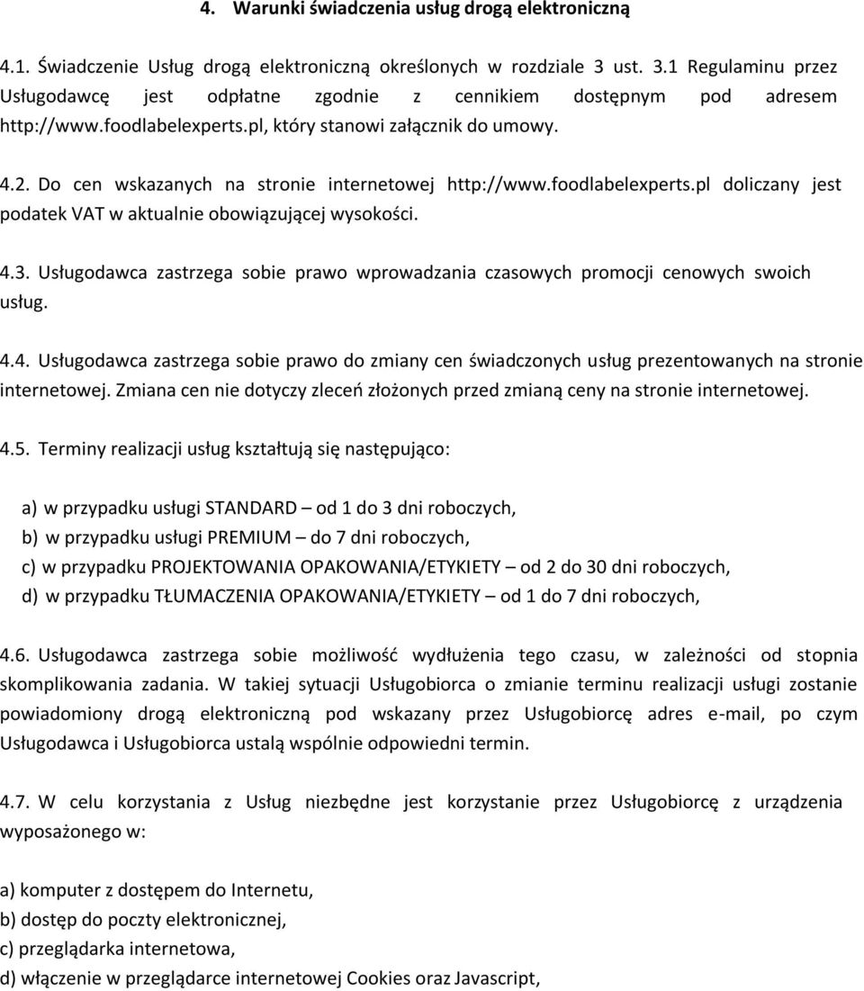 Do cen wskazanych na stronie internetowej http://www.foodlabelexperts.pl doliczany jest podatek VAT w aktualnie obowiązującej wysokości. 4.3.