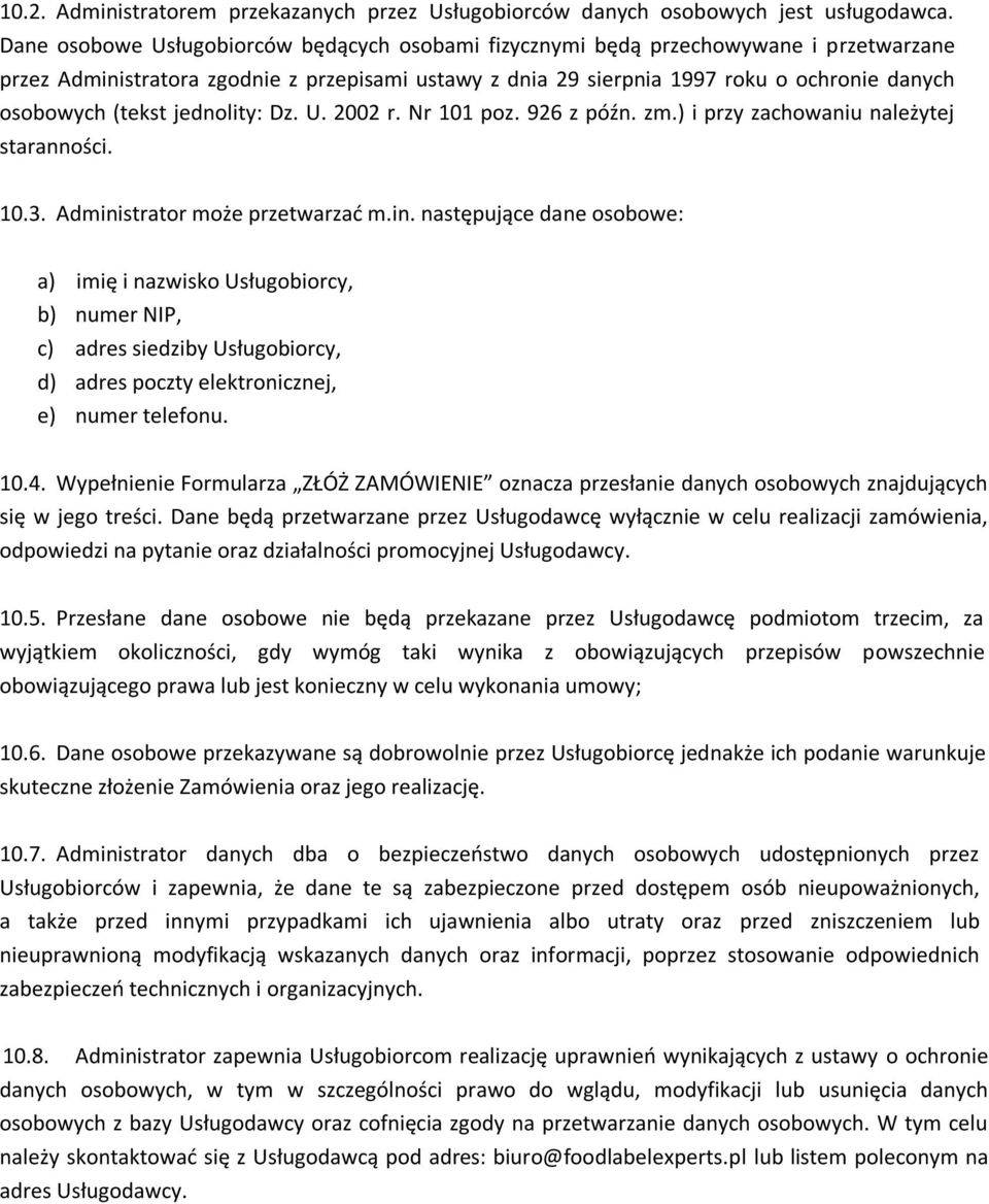 (tekst jednolity: Dz. U. 2002 r. Nr 101 poz. 926 z późn. zm.) i przy zachowaniu należytej staranności. 10.3. Admini