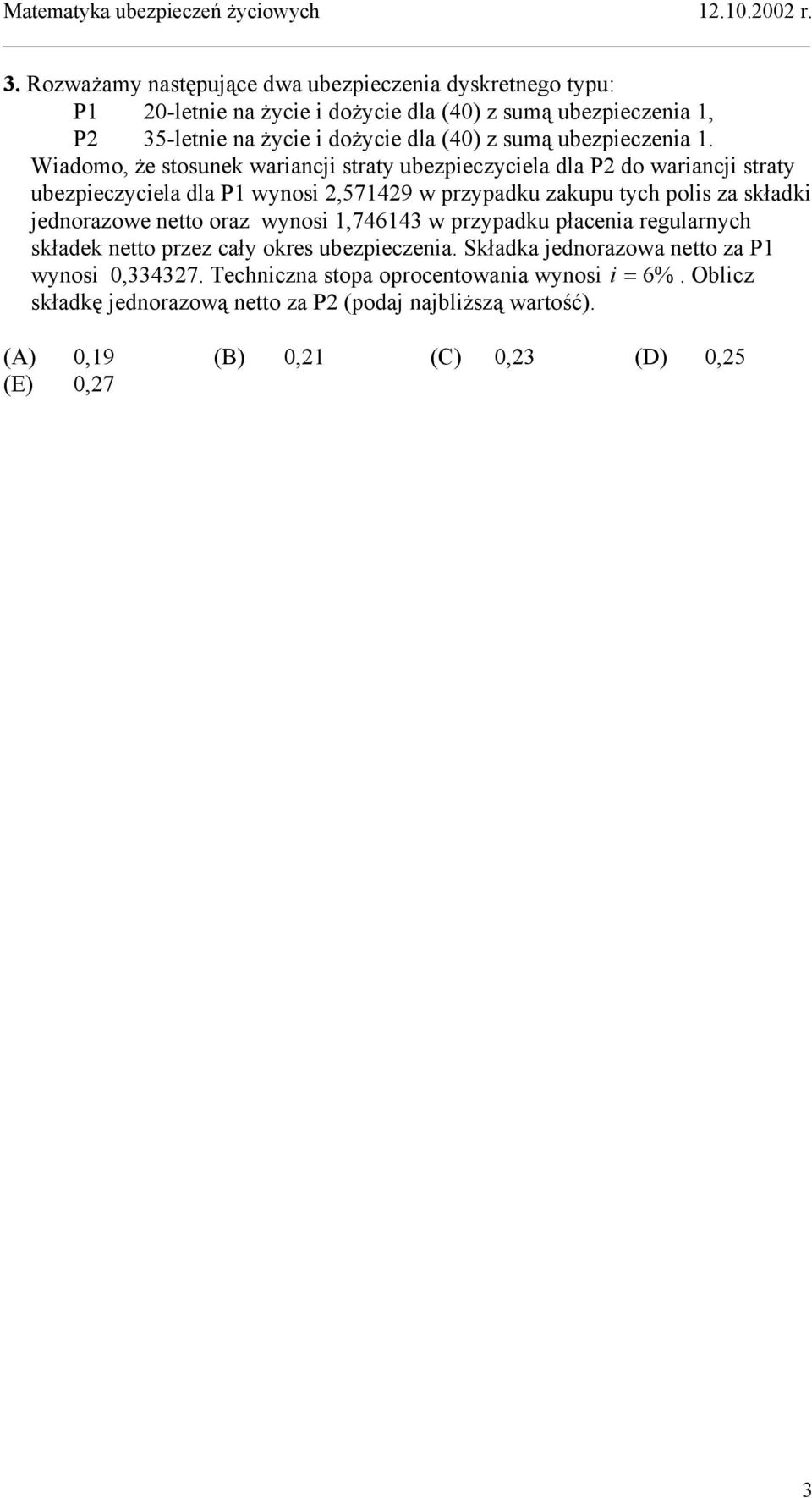 Wiadomo, że stosunek wariancji straty ubezpieczyciela dla P2 do wariancji straty ubezpieczyciela dla P1 wynosi 2,571429 w przypadku zakupu tych polis za składki