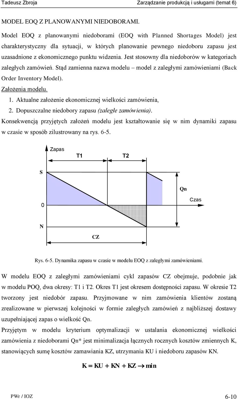 widzenia. Jest stosowny dla niedoborów w kategoriach zaległych zamówień. Stąd zamienna nazwa modelu model z zaległymi zamówieniami (Back Order Inventory Model). Założenia modelu. 1.