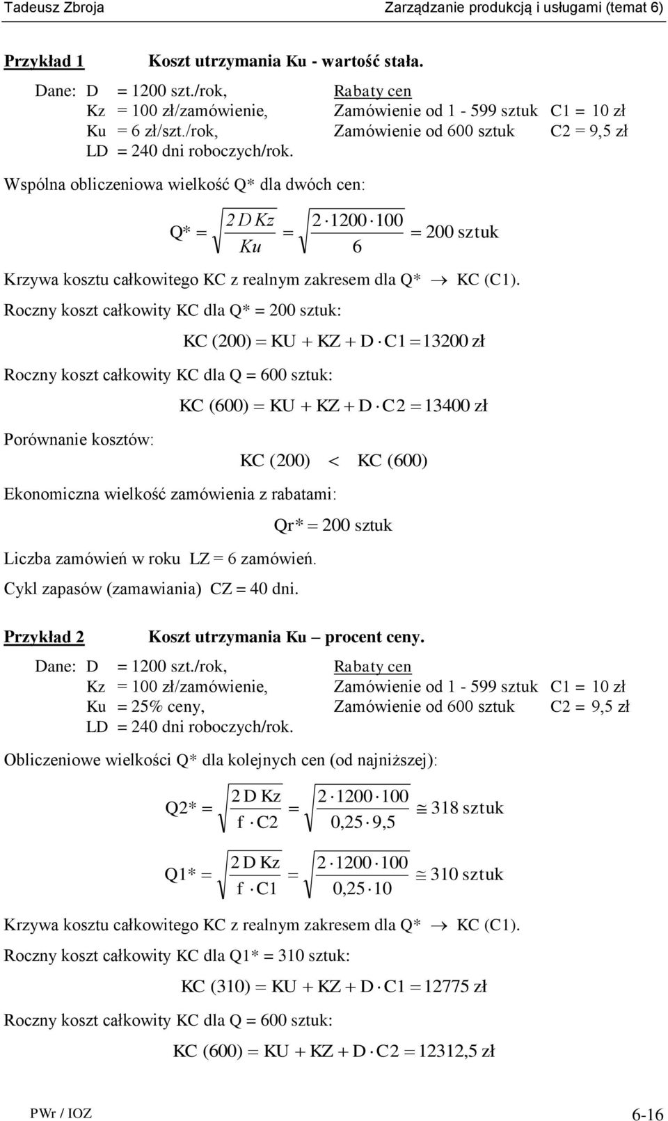 Wspólna obliczeniowa wielkość * dla dwóch cen: * 2 Kz Ku 2 1200 100 6 200 sztuk Krzywa kosztu całkowitego KC z realnym zakresem dla * KC (C1).
