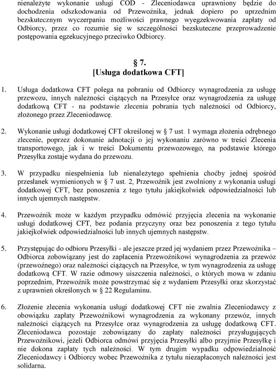 Usługa dodatkowa CFT polega na pobraniu od Odbiorcy wynagrodzenia za usługę przewozu, innych należności ciążących na Przesyłce oraz wynagrodzenia za usługę dodatkową CFT - na podstawie zlecenia