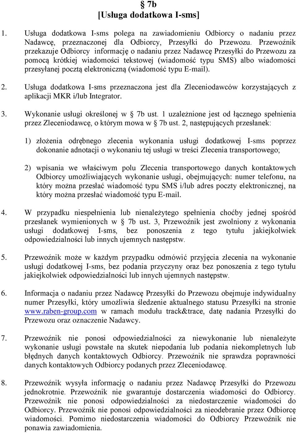 (wiadomość typu E-mail). 2. Usługa dodatkowa I-sms przeznaczona jest dla Zleceniodawców korzystających z aplikacji MKR i/lub Integrator. 3. Wykonanie usługi określonej w 7b ust.