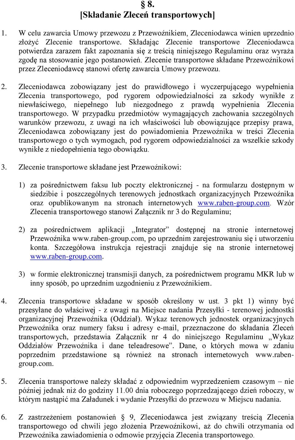 Zlecenie transportowe składane Przewoźnikowi przez Zleceniodawcę stanowi ofertę zawarcia Umowy przewozu. 2.