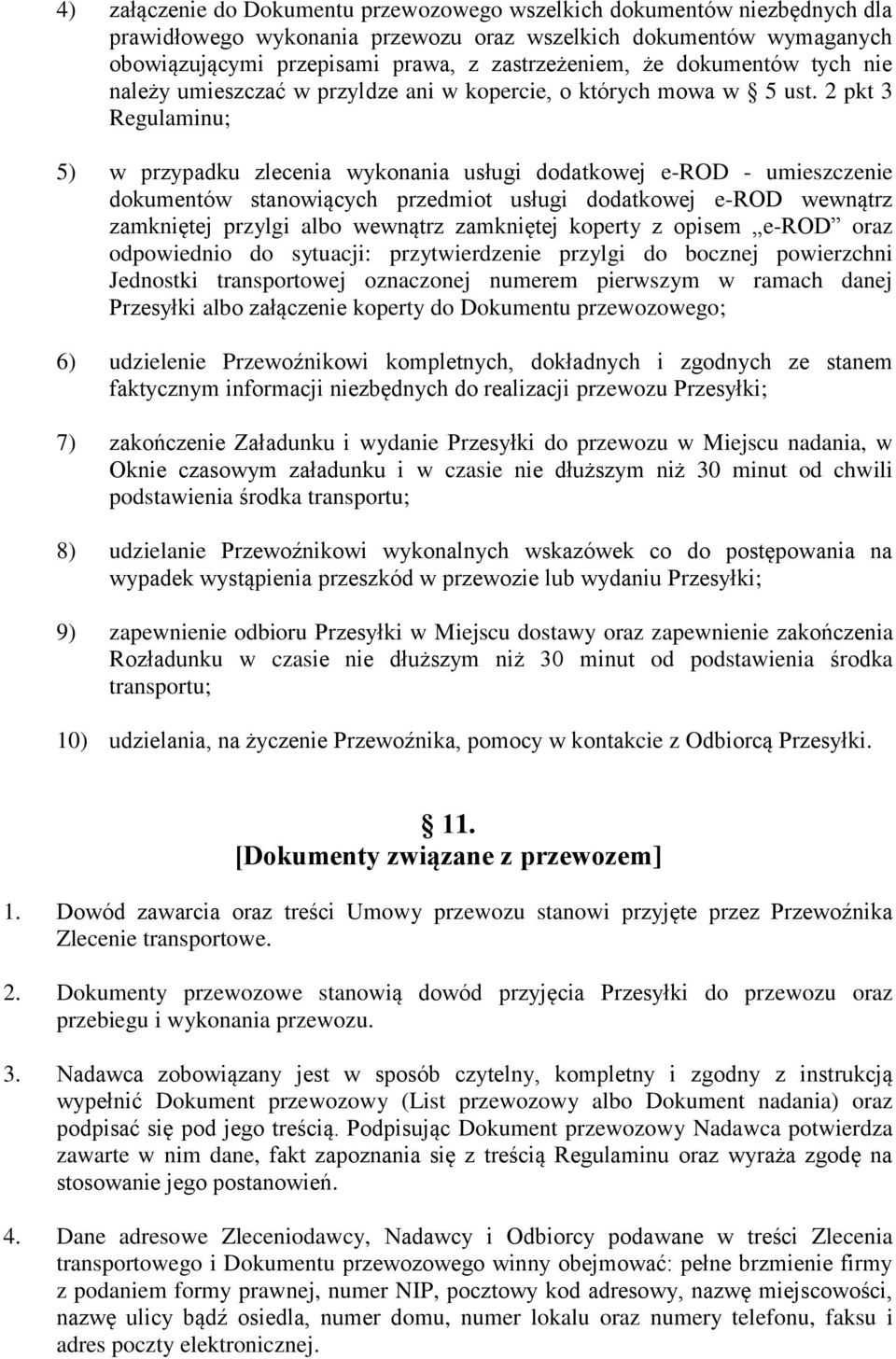 2 pkt 3 Regulaminu; 5) w przypadku zlecenia wykonania usługi dodatkowej e-rod - umieszczenie dokumentów stanowiących przedmiot usługi dodatkowej e-rod wewnątrz zamkniętej przylgi albo wewnątrz