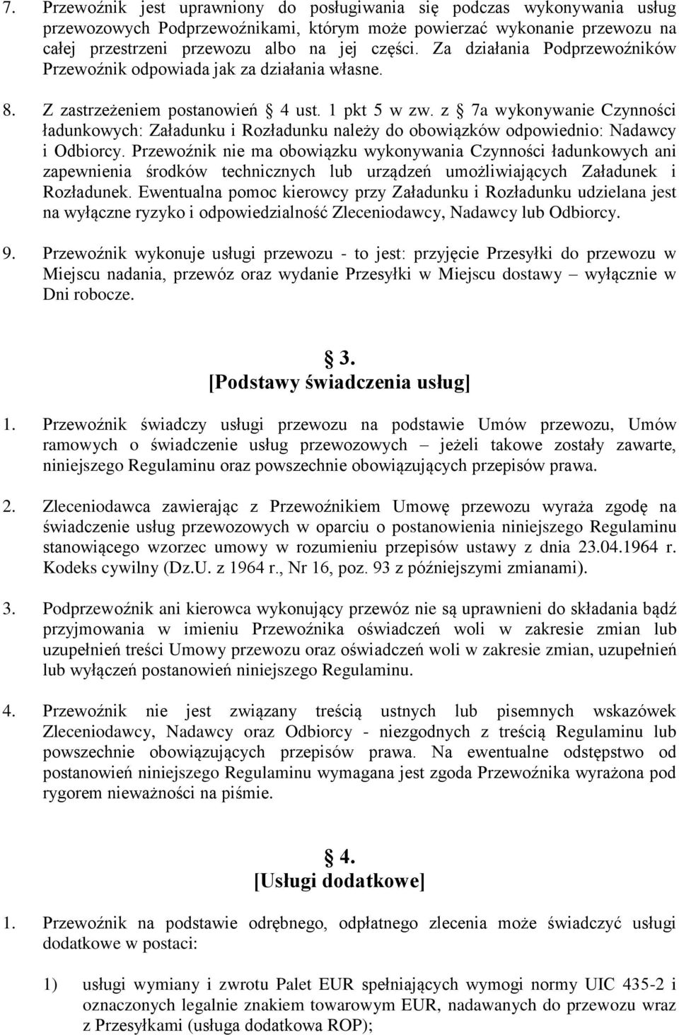 z 7a wykonywanie Czynności ładunkowych: Załadunku i Rozładunku należy do obowiązków odpowiednio: Nadawcy i Odbiorcy.