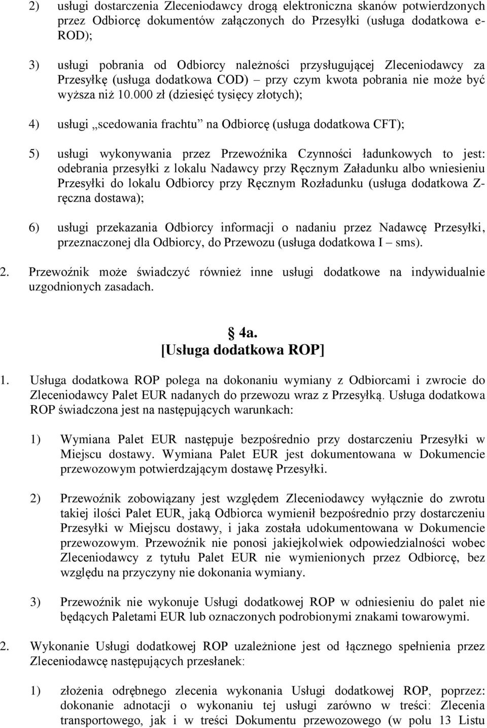 000 zł (dziesięć tysięcy złotych); 4) usługi scedowania frachtu na Odbiorcę (usługa dodatkowa CFT); 5) usługi wykonywania przez Przewoźnika Czynności ładunkowych to jest: odebrania przesyłki z lokalu