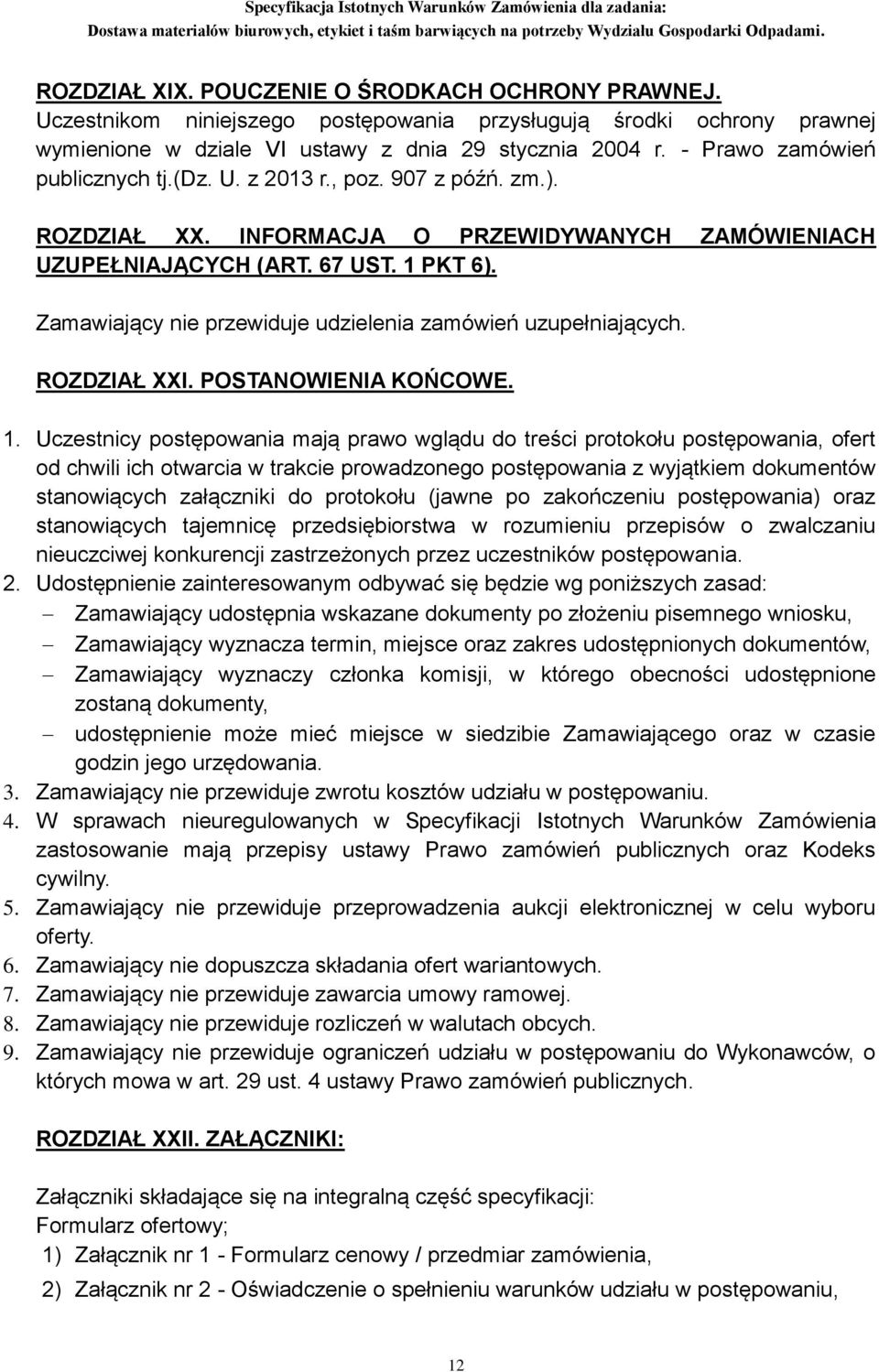 Zamawiający nie przewiduje udzielenia zamówień uzupełniających. ROZDZIAŁ XXI. POSTANOWIENIA KOŃCOWE. 1.