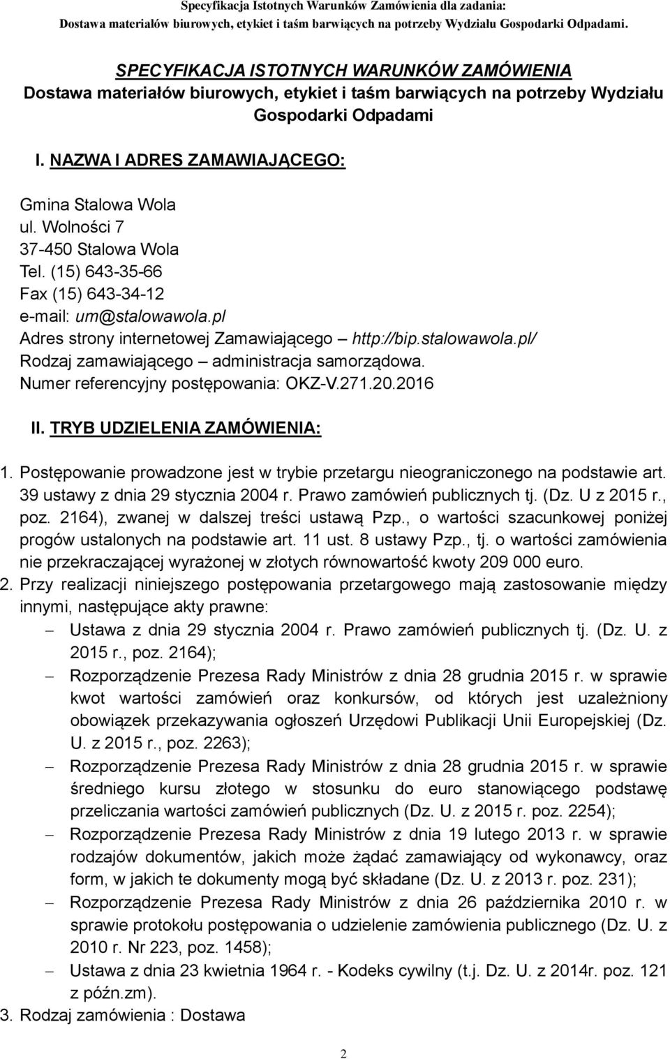 Numer referencyjny postępowania: OKZ-V.271.20.2016 II. TRYB UDZIELENIA ZAMÓWIENIA: 1. Postępowanie prowadzone jest w trybie przetargu nieograniczonego na podstawie art.