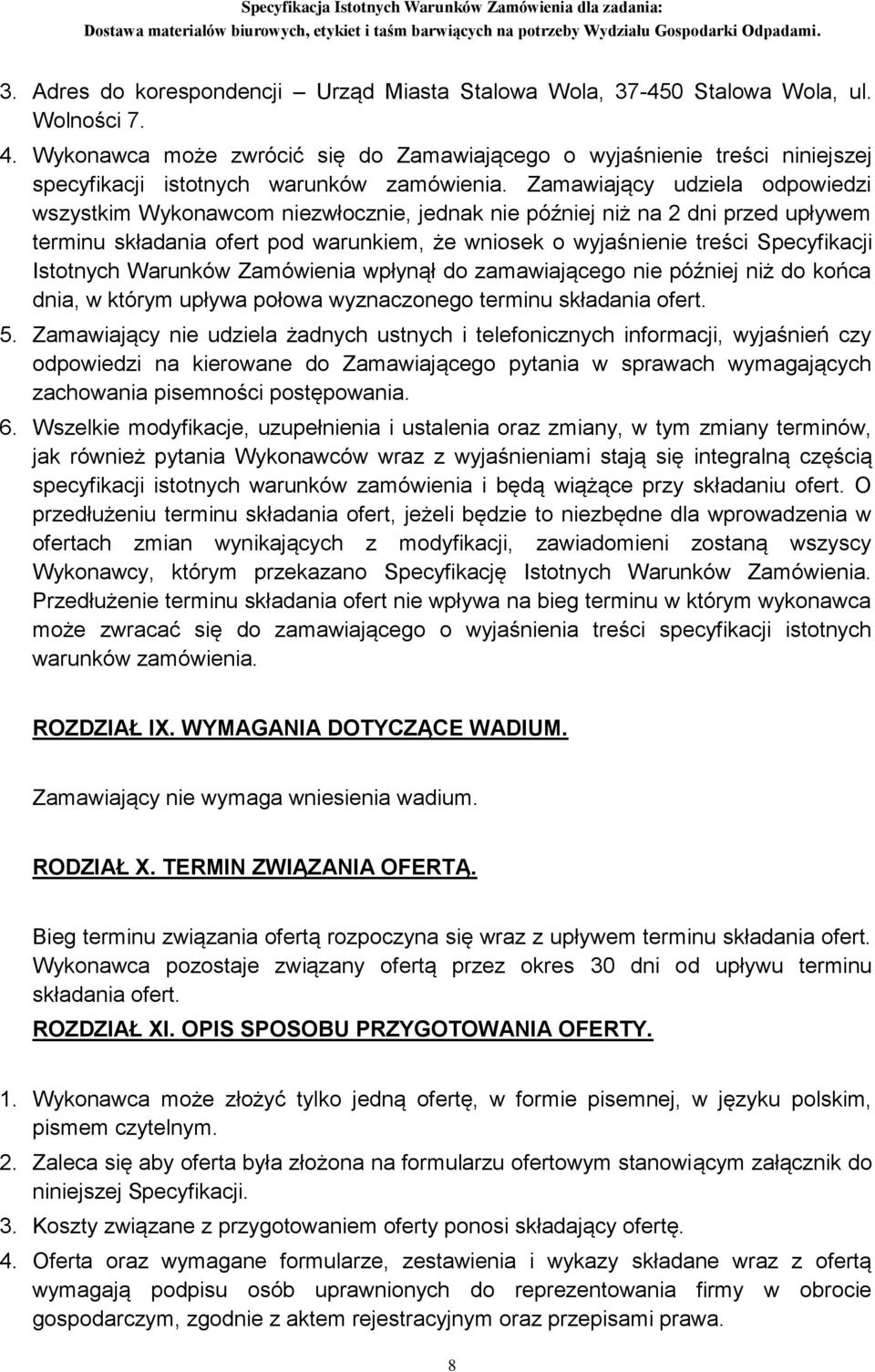 Zamawiający udziela odpowiedzi wszystkim Wykonawcom niezwłocznie, jednak nie później niż na 2 dni przed upływem terminu składania ofert pod warunkiem, że wniosek o wyjaśnienie treści Specyfikacji