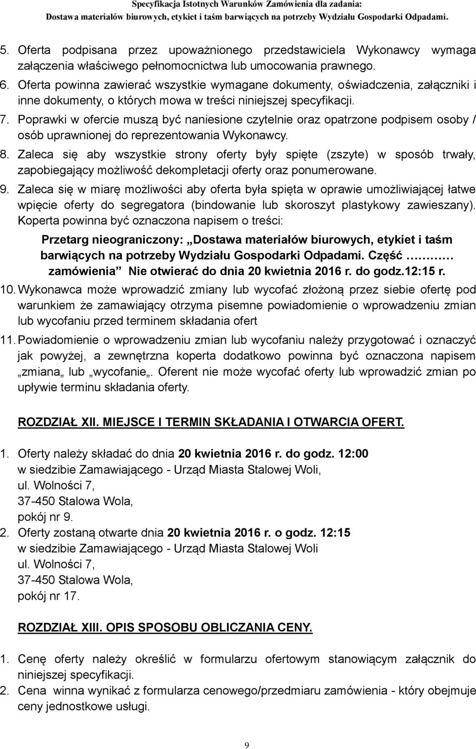 Poprawki w ofercie muszą być naniesione czytelnie oraz opatrzone podpisem osoby / osób uprawnionej do reprezentowania Wykonawcy. 8.