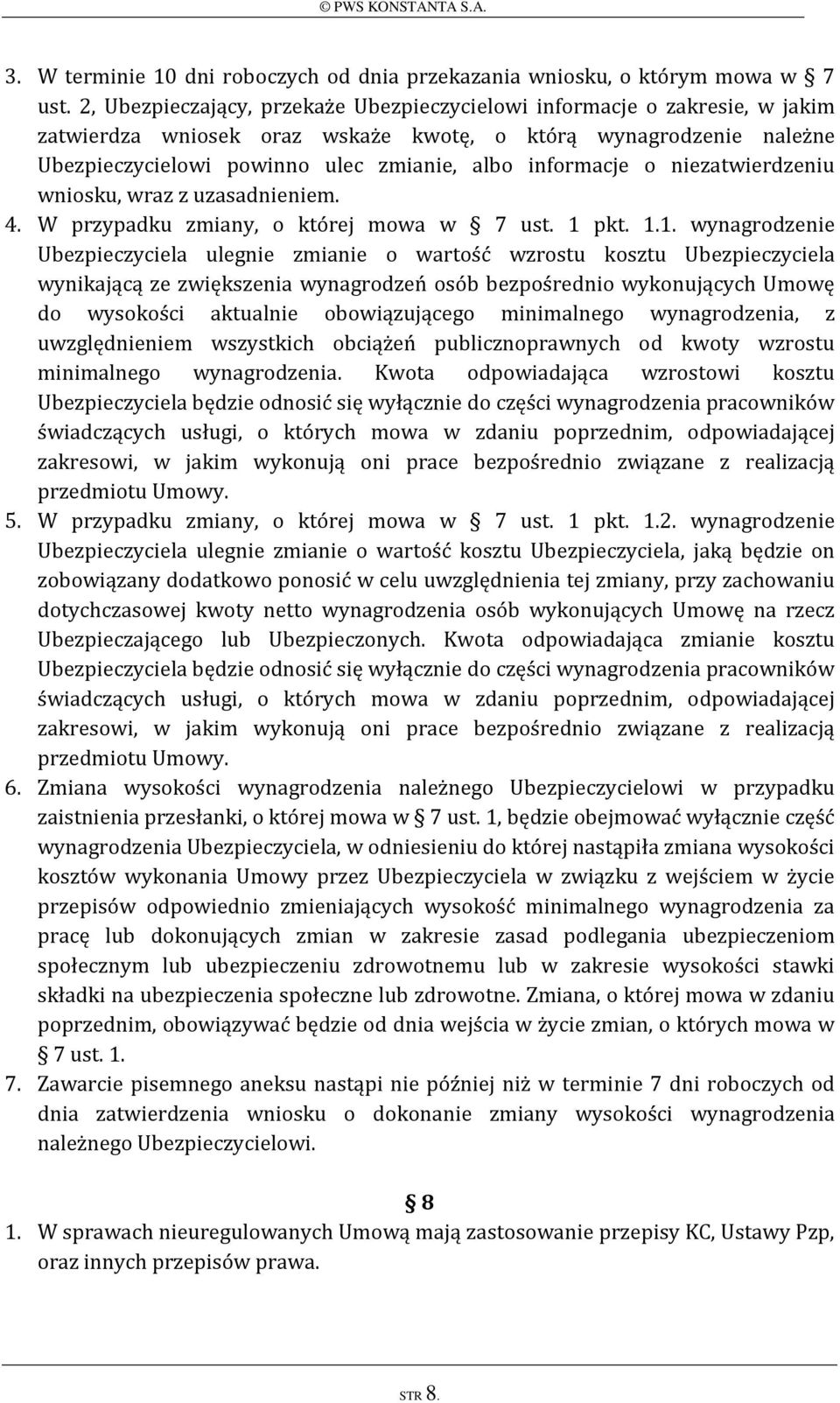 informacje o niezatwierdzeniu wniosku, wraz z uzasadnieniem. 4. W przypadku zmiany, o której mowa w 7 ust. 1 