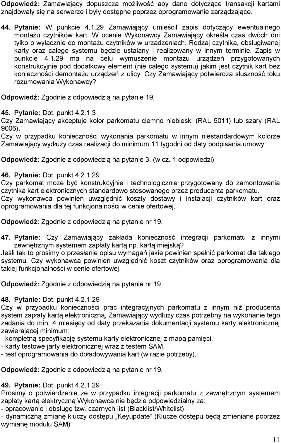 Rodzaj czytnika, obsługiwanej karty oraz całego systemu będzie ustalany i realizowany w innym terminie. Zapis w punkcie 4.1.