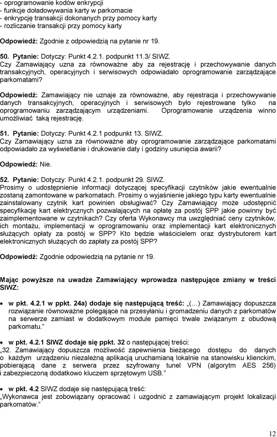 Czy Zamawiający uzna za równoważne aby za rejestrację i przechowywanie danych transakcyjnych, operacyjnych i serwisowych odpowiadało oprogramowanie zarządzające parkomatami?