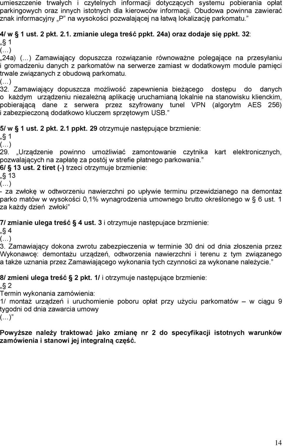 32: 1 24a) Zamawiający dopuszcza rozwiązanie równoważne polegające na przesyłaniu i gromadzeniu danych z parkomatów na serwerze zamiast w dodatkowym module pamięci trwale związanych z obudową