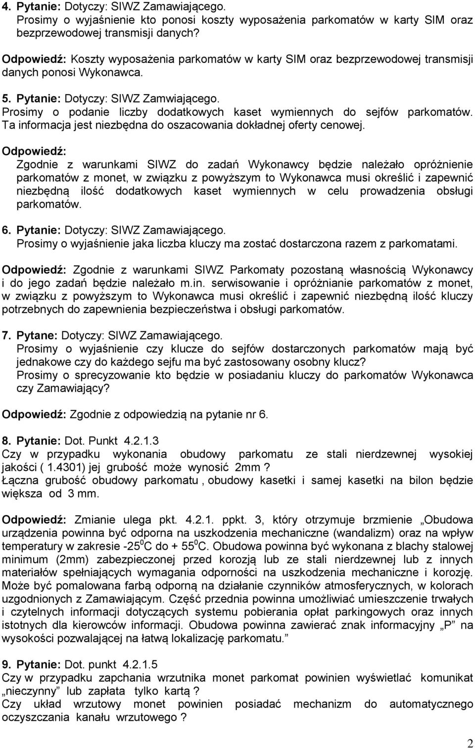Prosimy o podanie liczby dodatkowych kaset wymiennych do sejfów parkomatów. Ta informacja jest niezbędna do oszacowania dokładnej oferty cenowej.