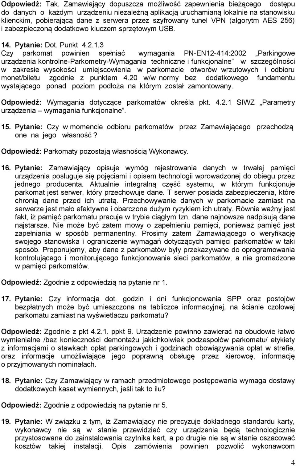 szyfrowany tunel VPN (algorytm AES 256) i zabezpieczoną dodatkowo kluczem sprzętowym USB. 14