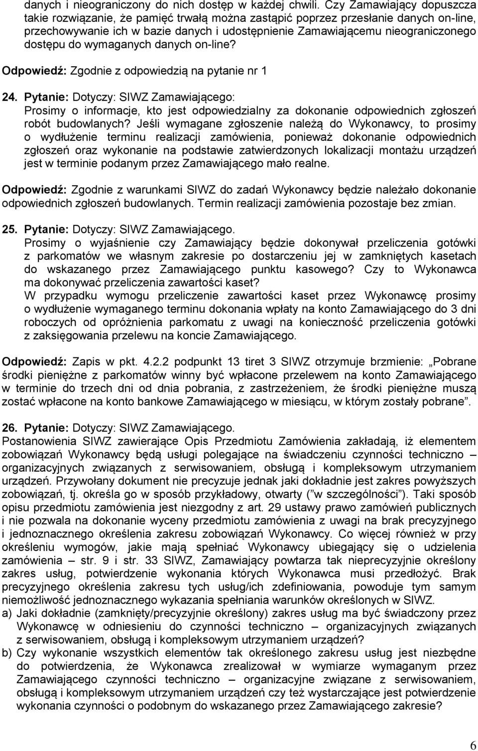 dostępu do wymaganych danych on-line? Odpowiedź: Zgodnie z odpowiedzią na pytanie nr 1 24.
