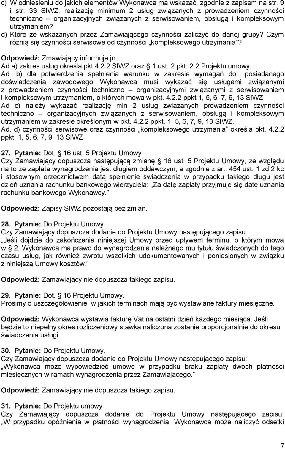 d) Które ze wskazanych przez Zamawiającego czynności zaliczyć do danej grupy? Czym różnią się czynności serwisowe od czynności kompleksowego utrzymania? Odpowiedź: Zmawiający informuje jn.