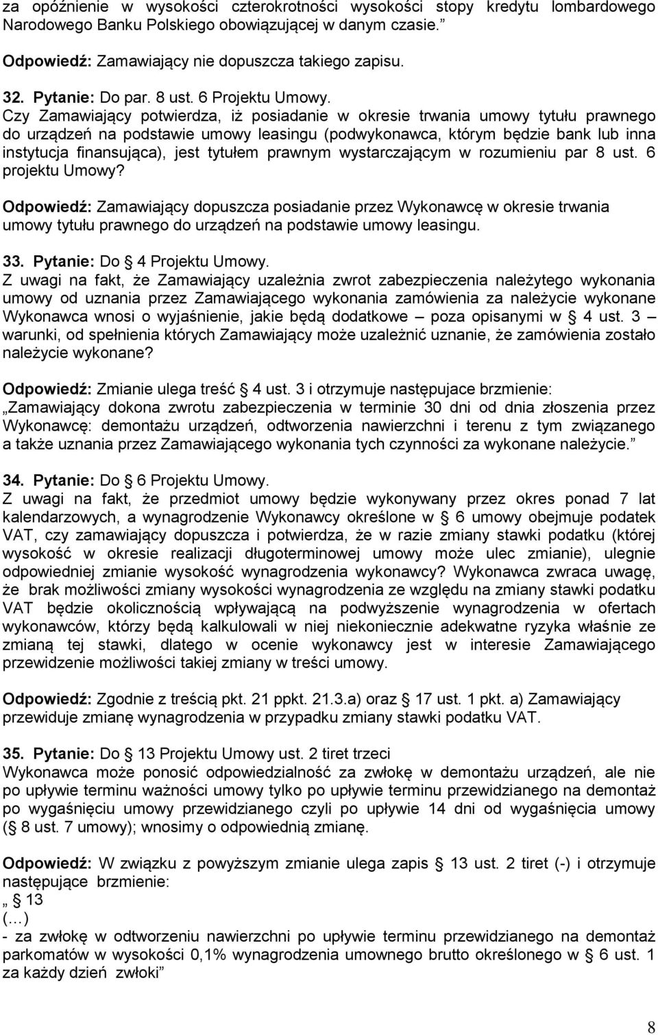 Czy Zamawiający potwierdza, iż posiadanie w okresie trwania umowy tytułu prawnego do urządzeń na podstawie umowy leasingu (podwykonawca, którym będzie bank lub inna instytucja finansująca), jest