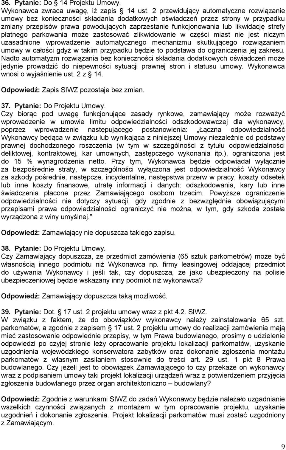 strefy płatnego parkowania może zastosować zlikwidowanie w części miast nie jest niczym uzasadnione wprowadzenie automatycznego mechanizmu skutkującego rozwiązaniem umowy w całości gdyż w takim