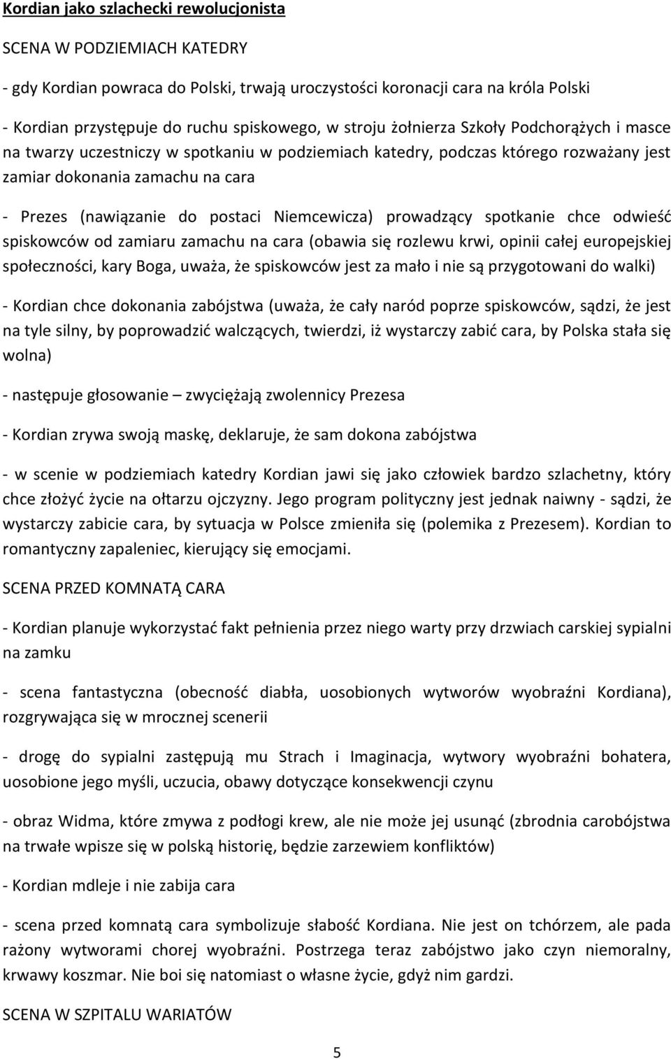 Niemcewicza) prowadzący spotkanie chce odwieść spiskowców od zamiaru zamachu na cara (obawia się rozlewu krwi, opinii całej europejskiej społeczności, kary Boga, uważa, że spiskowców jest za mało i