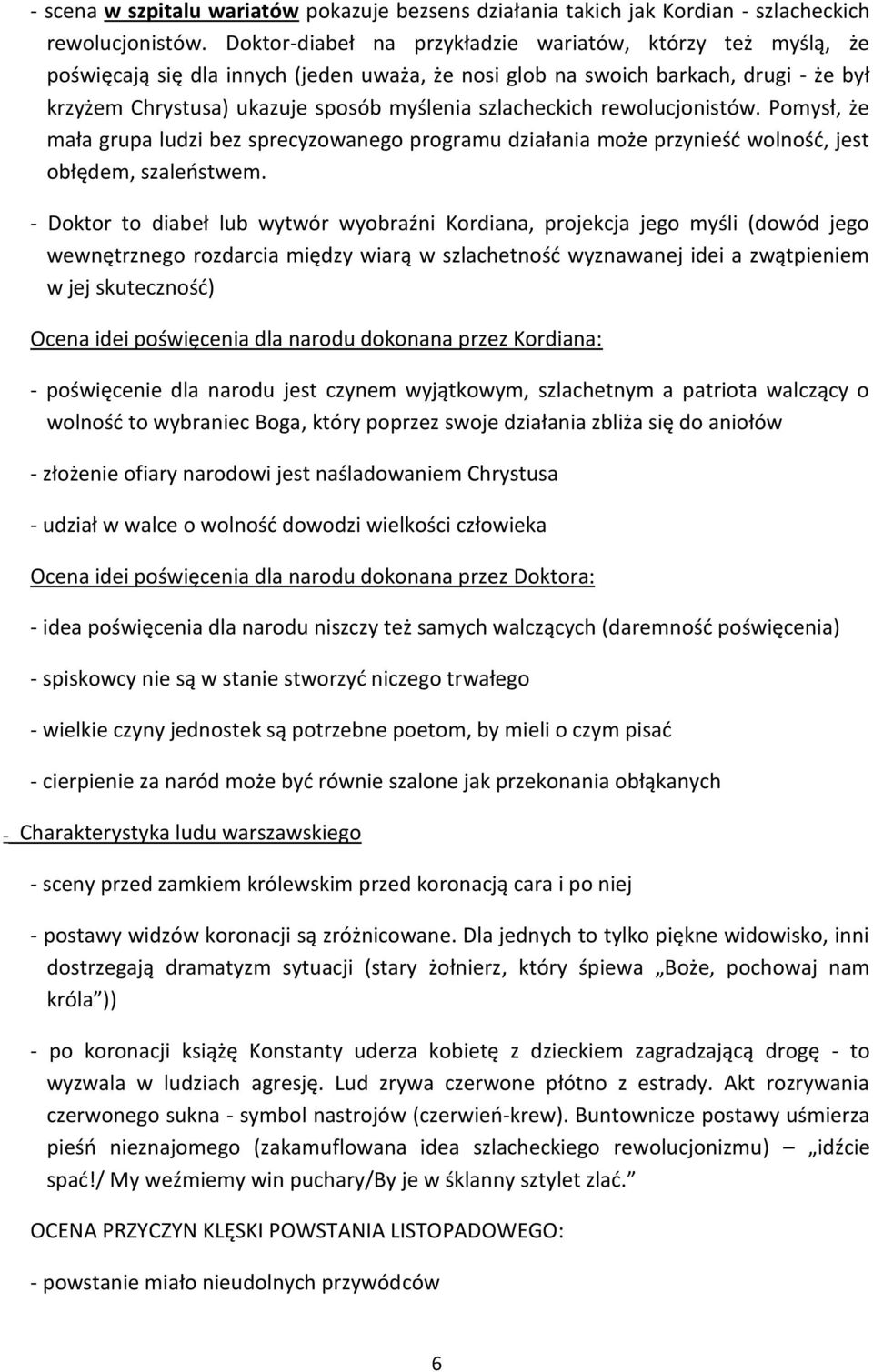 szlacheckich rewolucjonistów. Pomysł, że mała grupa ludzi bez sprecyzowanego programu działania może przynieść wolność, jest obłędem, szaleństwem.