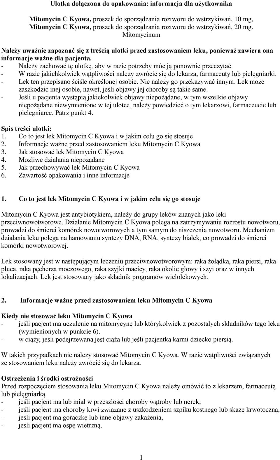 - Należy zachować tę ulotkę, aby w razie potrzeby móc ją ponownie przeczytać. - W razie jakichkolwiek wątpliwości należy zwrócić się do lekarza, farmaceuty lub pielęgniarki.