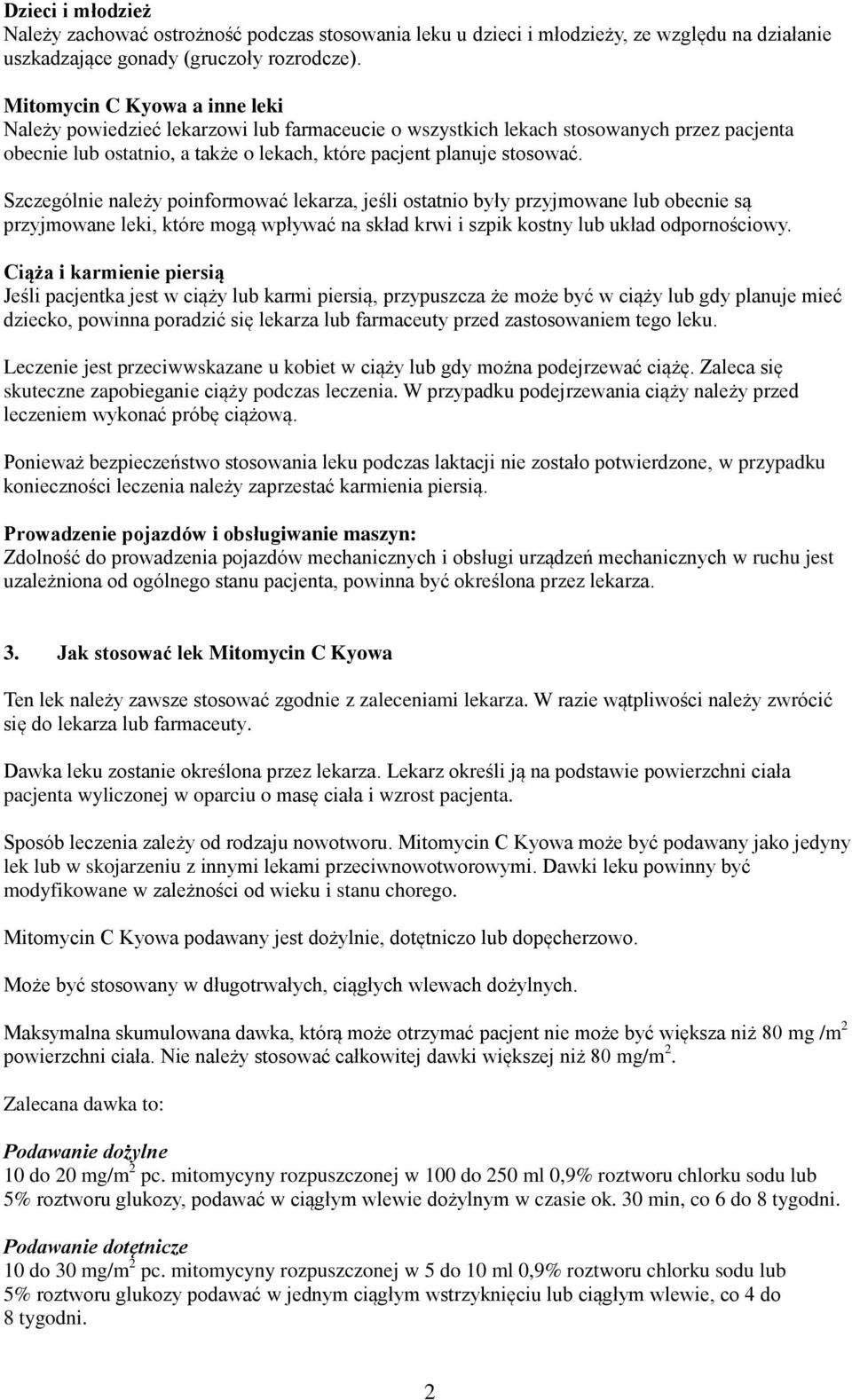 Szczególnie należy poinformować lekarza, jeśli ostatnio były przyjmowane lub obecnie są przyjmowane leki, które mogą wpływać na skład krwi i szpik kostny lub układ odpornościowy.