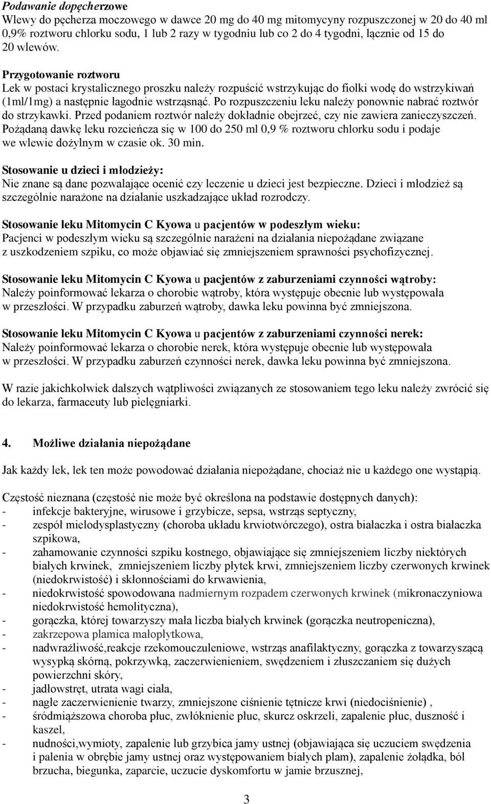 Po rozpuszczeniu leku należy ponownie nabrać roztwór do strzykawki. Przed podaniem roztwór należy dokładnie obejrzeć, czy nie zawiera zanieczyszczeń.