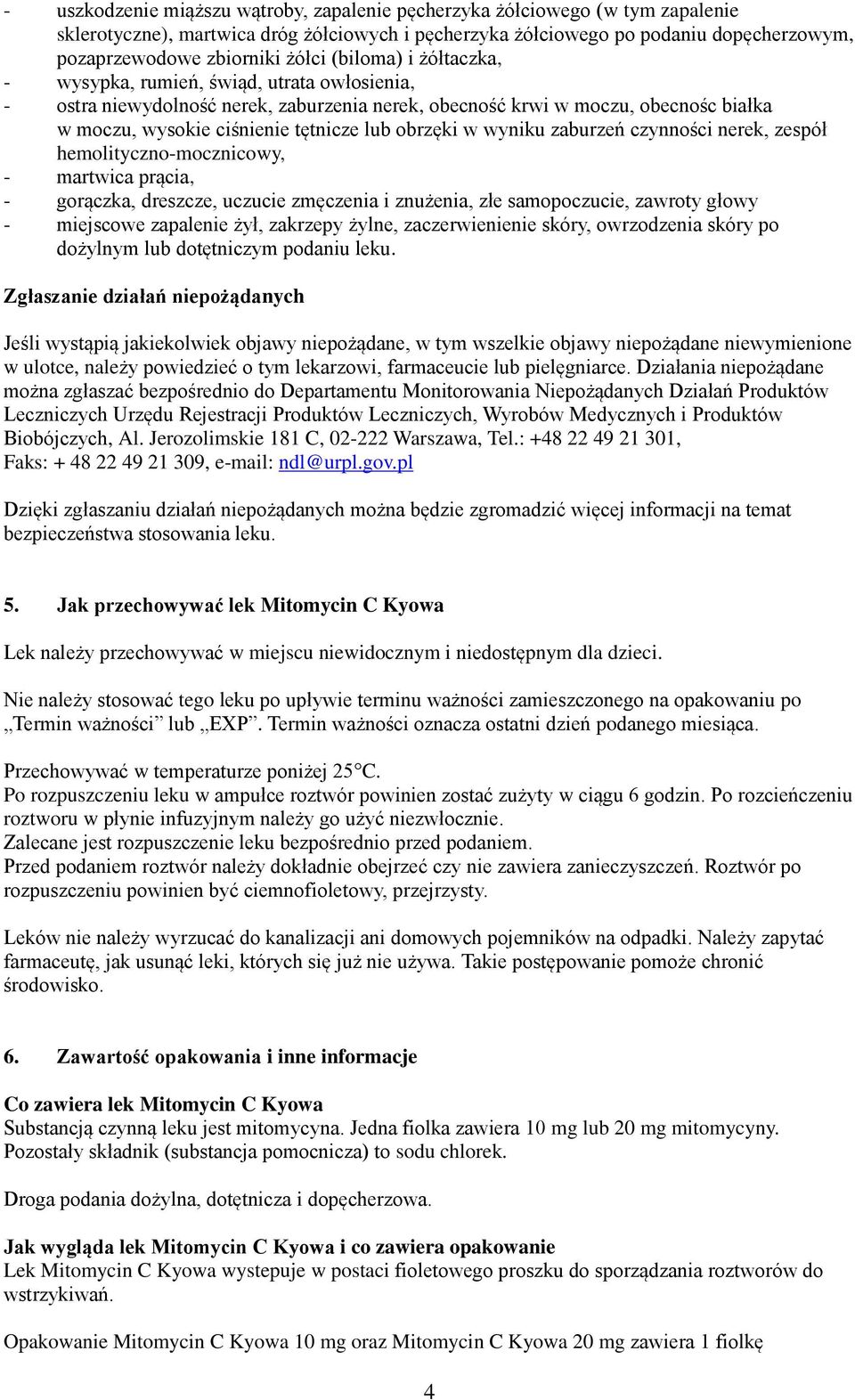 obrzęki w wyniku zaburzeń czynności nerek, zespół hemolityczno-mocznicowy, - martwica prącia, - gorączka, dreszcze, uczucie zmęczenia i znużenia, złe samopoczucie, zawroty głowy - miejscowe zapalenie