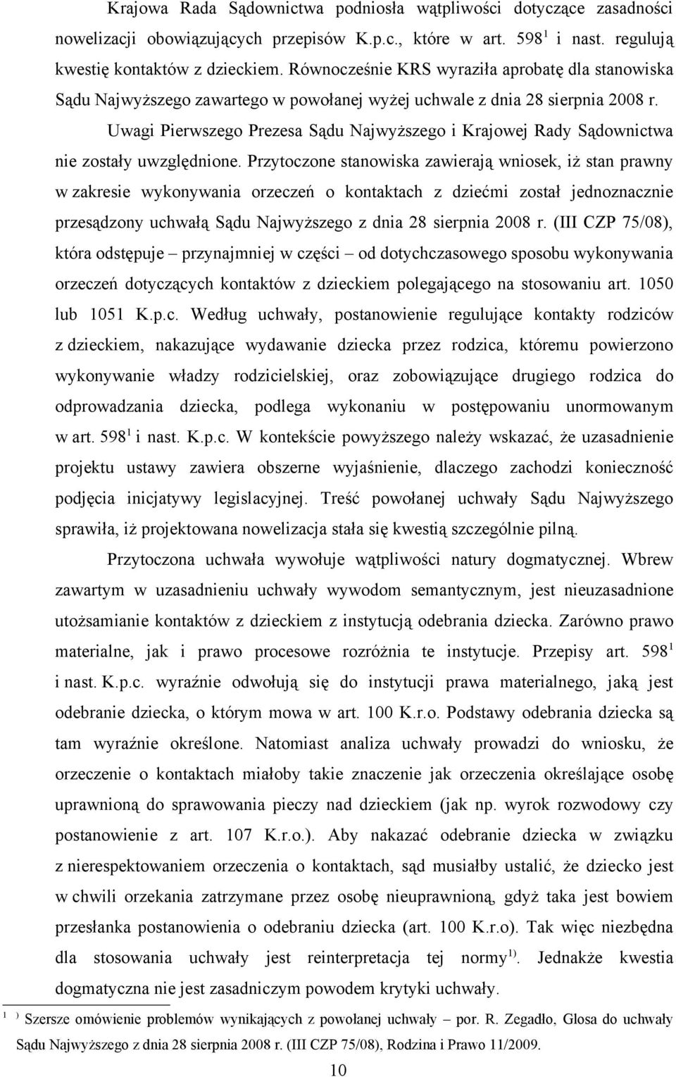 Uwagi Pierwszego Prezesa Sądu Najwyższego i Krajowej Rady Sądownictwa nie zostały uwzględnione.