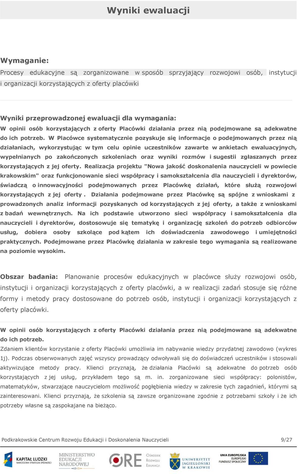 W Placówce systematycznie pozyskuje się informacje o podejmowanych przez nią działaniach, wykorzystując w tym celu opinie uczestników zawarte w ankietach ewaluacyjnych, wypełnianych po zakończonych