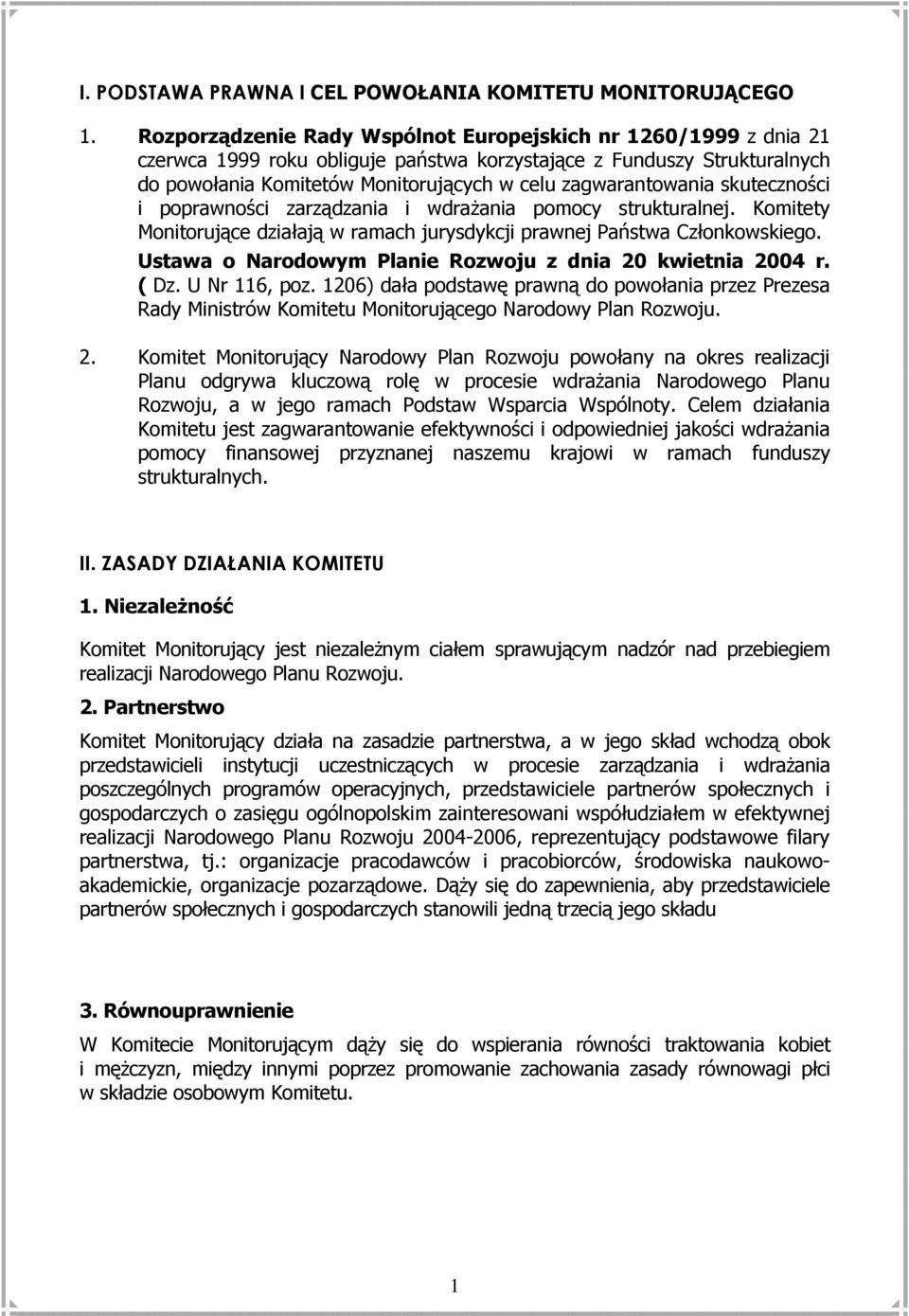 skuteczności i poprawności zarządzania i wdraŝania pomocy strukturalnej. Komitety Monitorujące działają w ramach jurysdykcji prawnej Państwa Członkowskiego.
