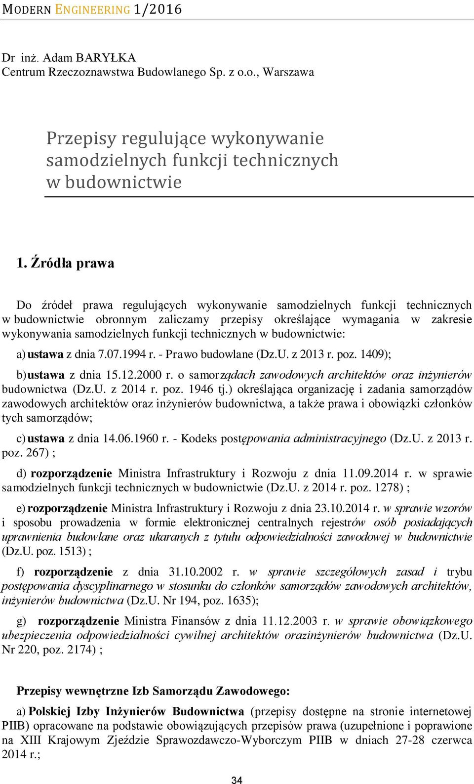 technicznych w budownictwie: a) ustawa z dnia 7.07.1994 r. - Prawo budowlane (Dz.U. z 2013 r. poz. 1409); b) ustawa z dnia 15.12.2000 r.