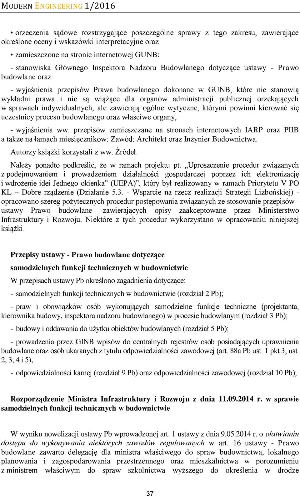 administracji publicznej orzekających w sprawach indywidualnych, ale zawierają ogólne wytyczne, którymi powinni kierować się uczestnicy procesu budowlanego oraz właściwe organy, - wyjaśnienia ww.