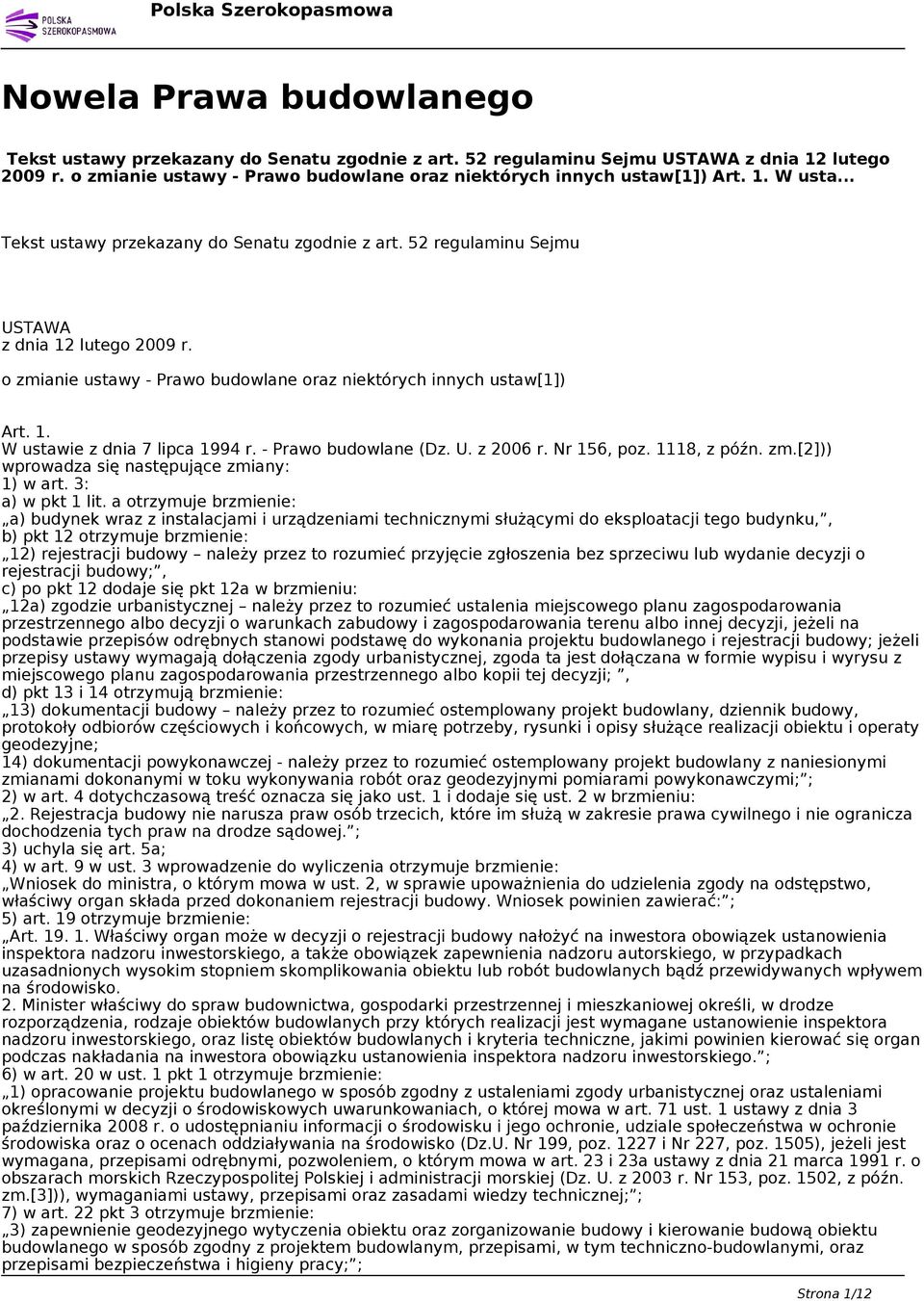 - Prawo budowlane (Dz. U. z 2006 r. Nr 156, poz. 1118, z późn. zm.[2])) wprowadza się następujące zmiany: 1) w art. 3: a) w pkt 1 lit.
