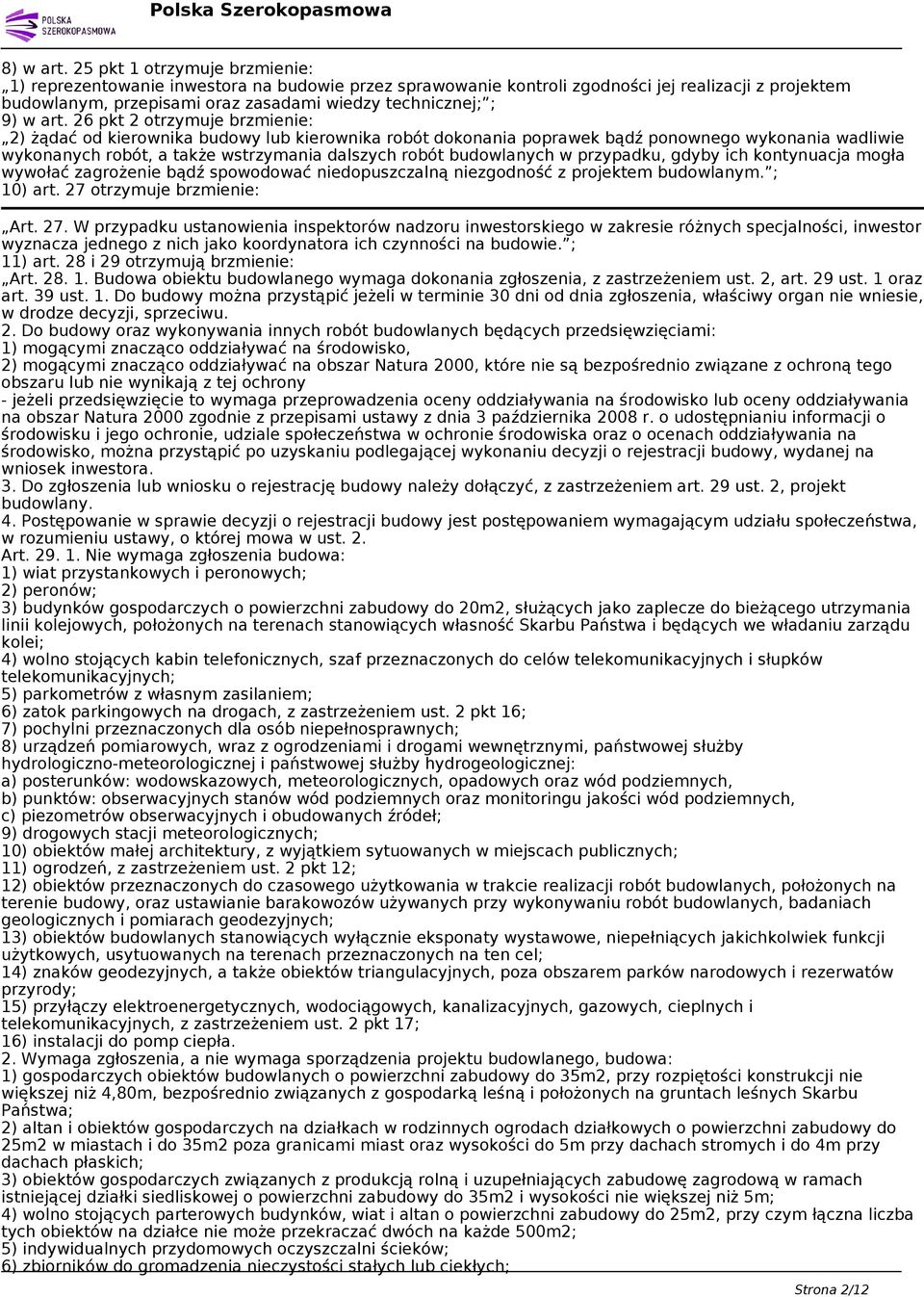 art. 26 pkt 2 otrzymuje brzmienie: 2) żądać od kierownika budowy lub kierownika robót dokonania poprawek bądź ponownego wykonania wadliwie wykonanych robót, a także wstrzymania dalszych robót