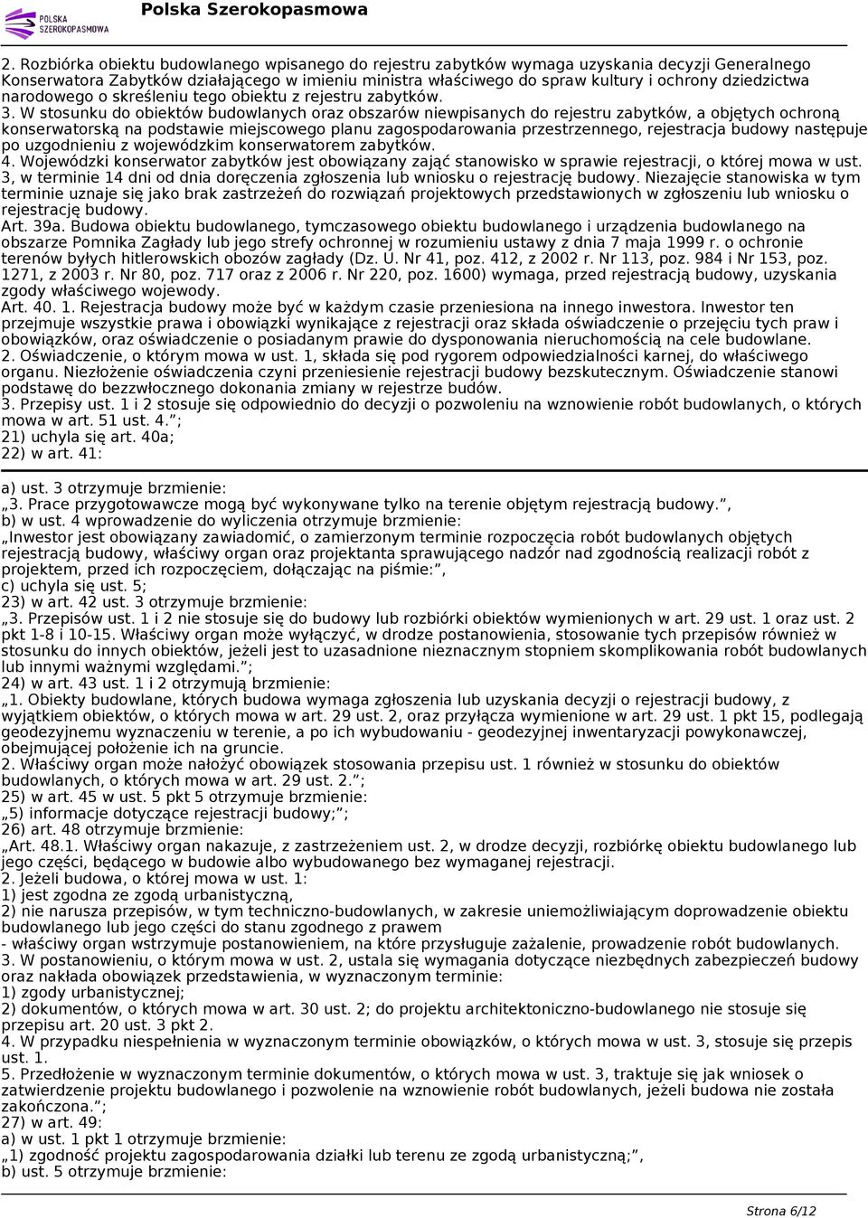 W stosunku do obiektów budowlanych oraz obszarów niewpisanych do rejestru zabytków, a objętych ochroną konserwatorską na podstawie miejscowego planu zagospodarowania przestrzennego, rejestracja