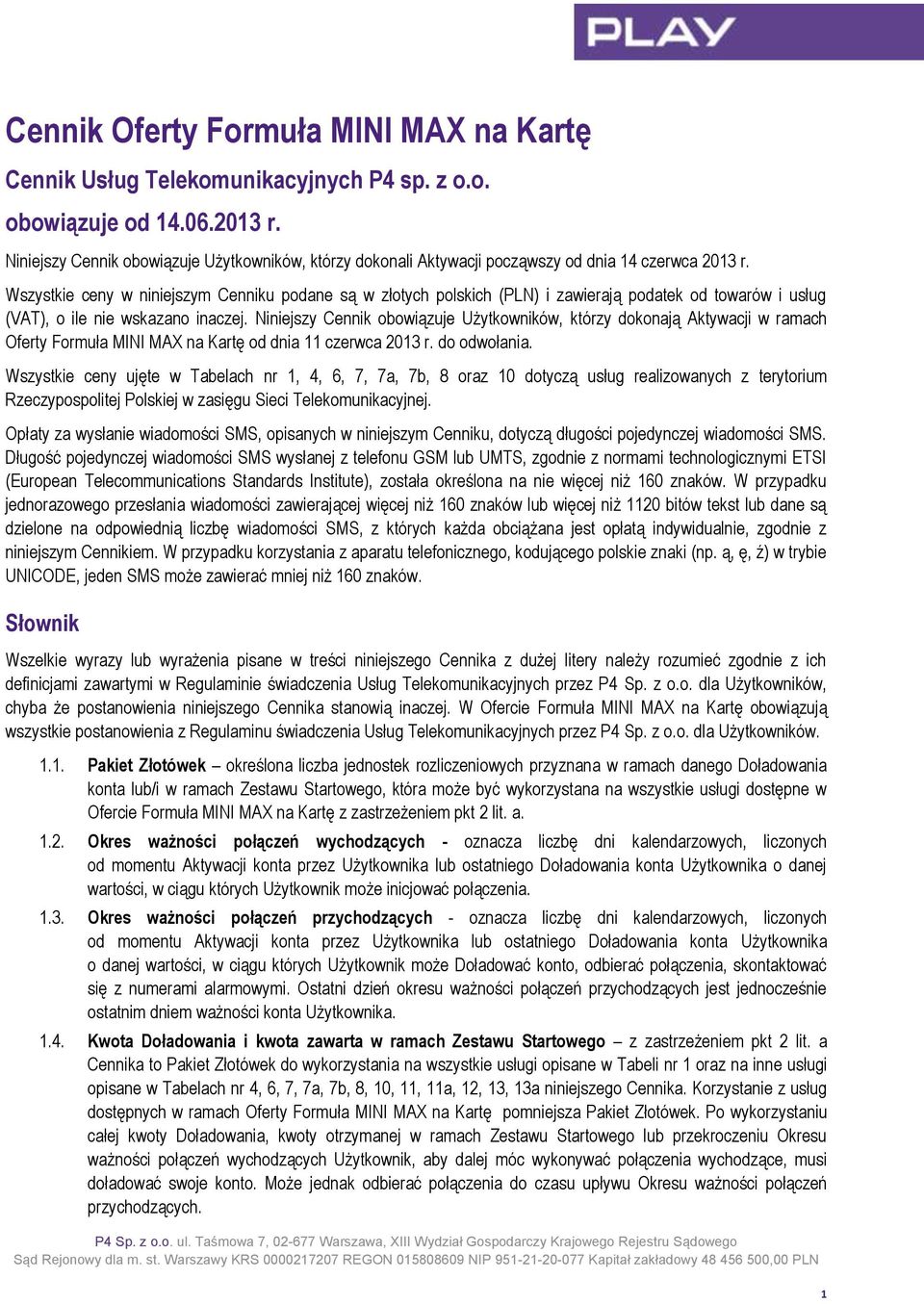 Wszystkie ceny w niniejszym Cenniku podane są w złotych polskich (PLN) i zawierają podatek od towarów i usług (VAT), o ile nie wskazano inaczej.