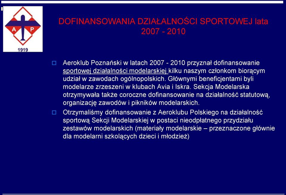 Sekcja Modelarska otrzymywała także coroczne dofinansowanie na działalność statutową, organizację zawodów i pikników modelarskich.