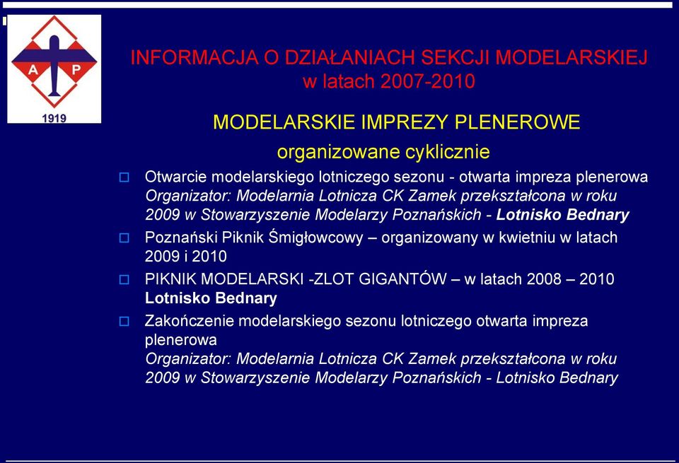 Piknik Śmigłowcowy organizowany w kwietniu w latach 2009 i 2010 PIKNIK MODELARSKI -ZLOT GIGANTÓW w latach 2008 2010 Lotnisko Bednary Zakończenie modelarskiego