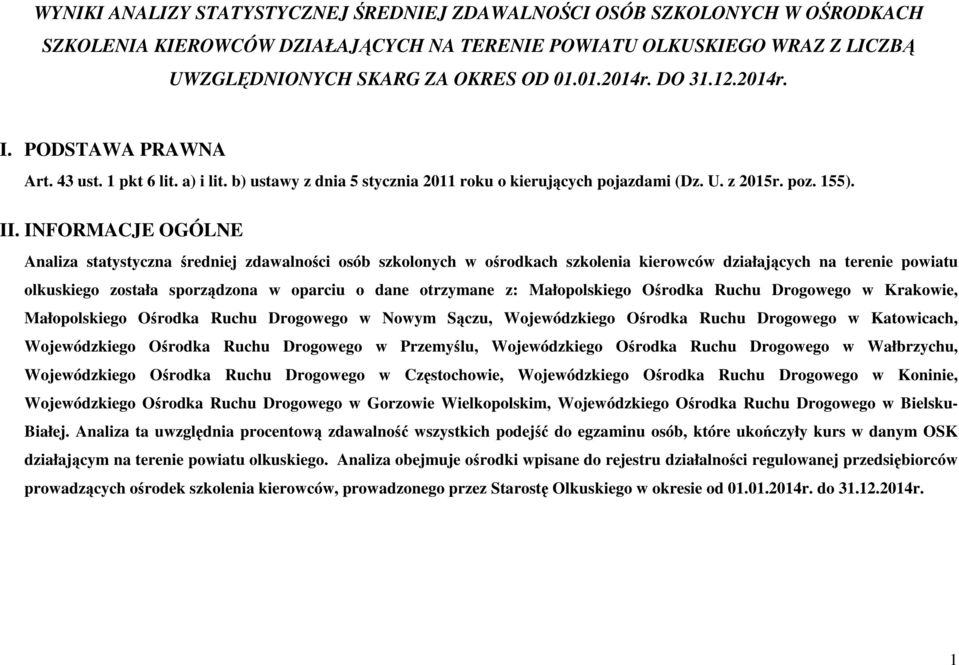 INFORMACJE OGÓLNE Analiza statystyczna średniej zdawalności osób szkolonych w ośrodkach szkolenia kierowców działających na terenie powiatu olkuskiego została sporządzona w oparciu o dane otrzymane